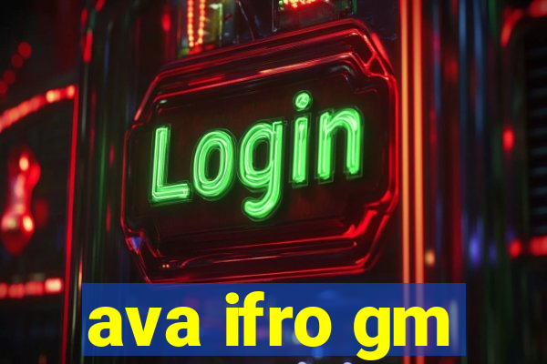 ava ifro gm