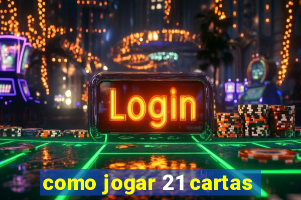 como jogar 21 cartas