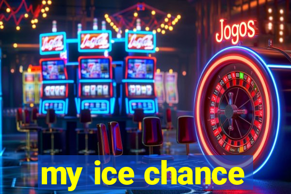 my ice chance