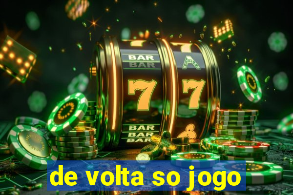 de volta so jogo