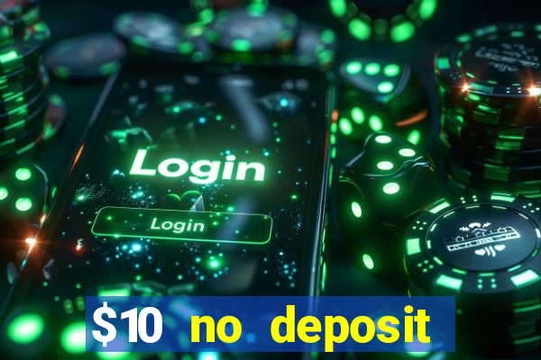 $10 no deposit casino bonus