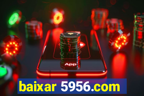 baixar 5956.com