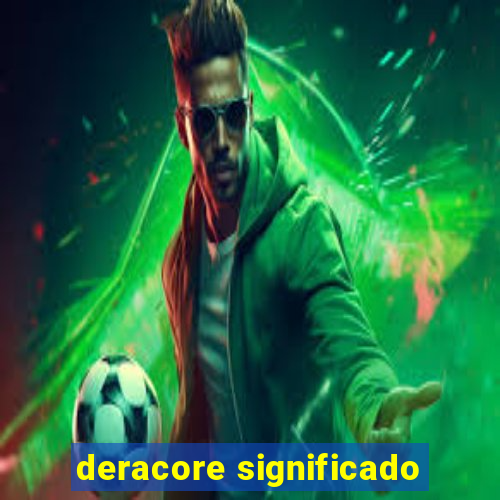 deracore significado