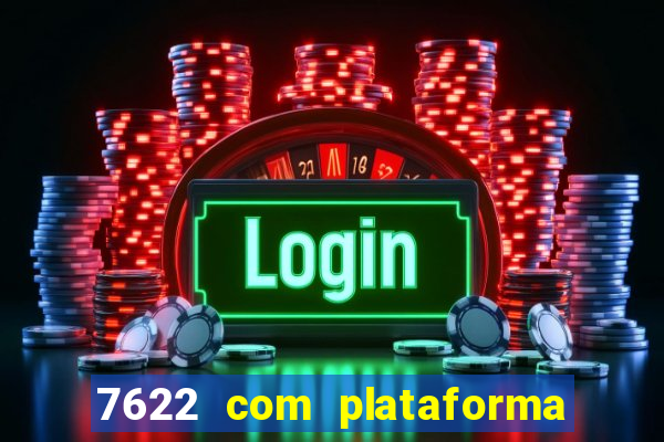 7622 com plataforma de jogos