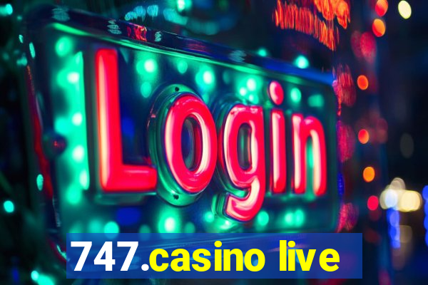 747.casino live