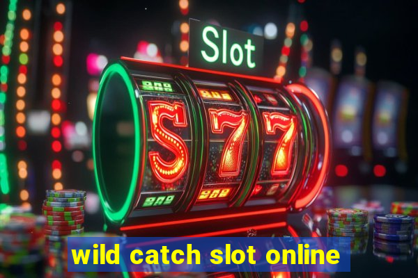 wild catch slot online