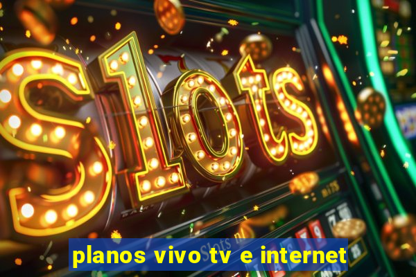 planos vivo tv e internet