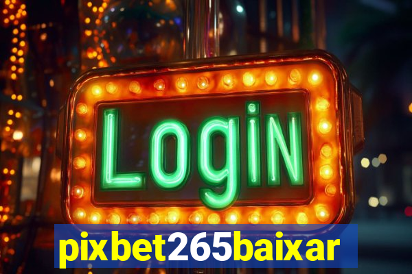 pixbet265baixar