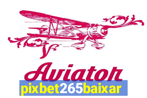 pixbet265baixar