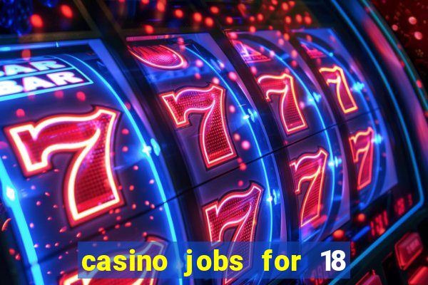 casino jobs for 18 year olds