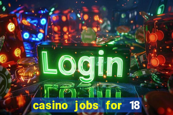 casino jobs for 18 year olds