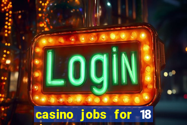 casino jobs for 18 year olds