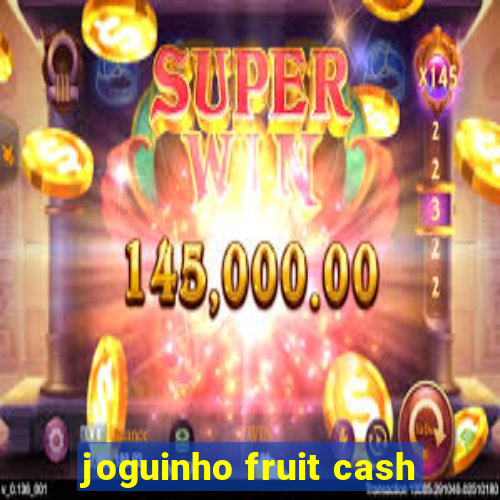 joguinho fruit cash