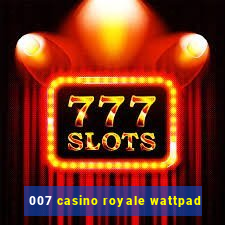 007 casino royale wattpad