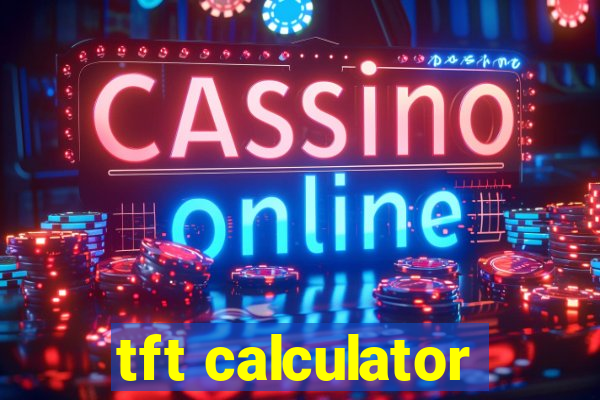 tft calculator