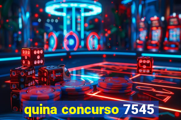 quina concurso 7545