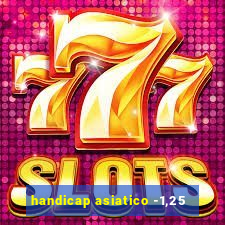 handicap asiatico -1,25