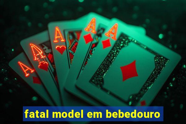 fatal model em bebedouro