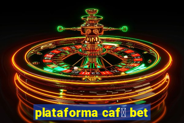 plataforma caf茅 bet