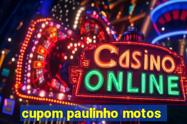 cupom paulinho motos