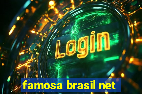 famosa brasil net