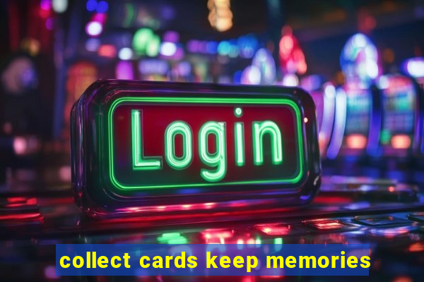 collect cards keep memories