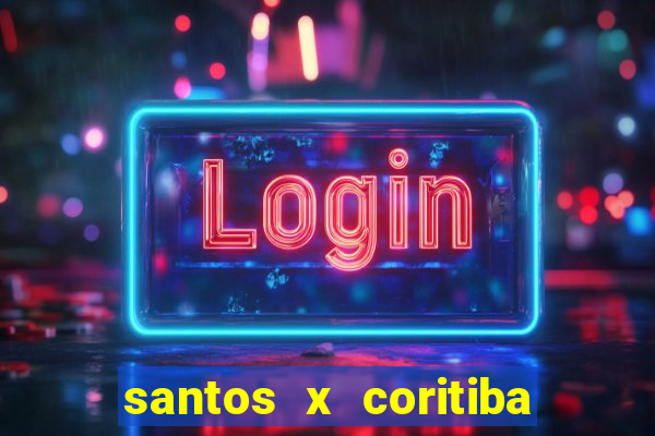 santos x coritiba ao vivo