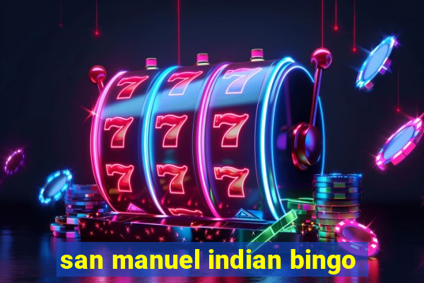 san manuel indian bingo