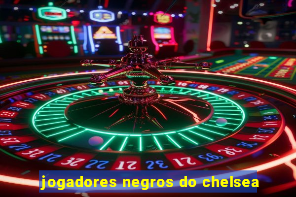 jogadores negros do chelsea