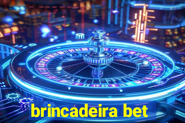 brincadeira bet