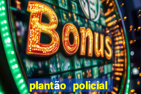 plantão policial manaus hoje