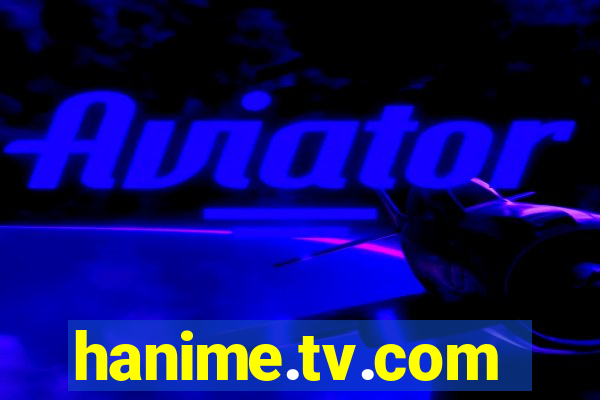 hanime.tv.com