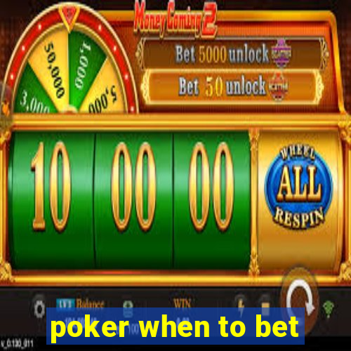 poker when to bet