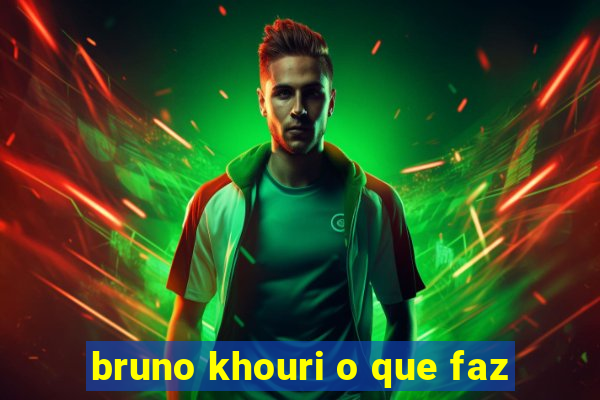 bruno khouri o que faz