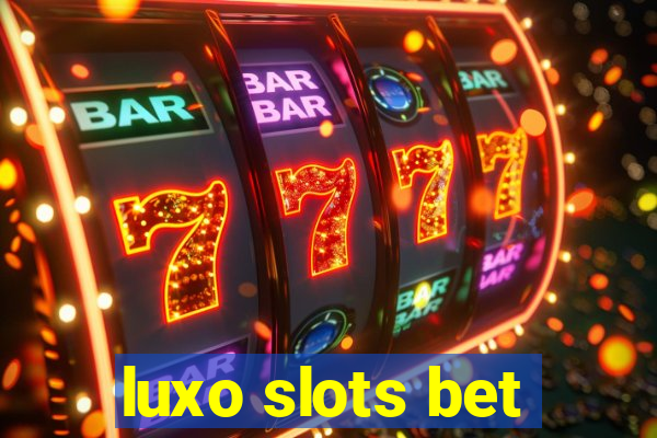 luxo slots bet