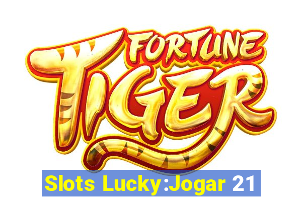 Slots Lucky:Jogar 21