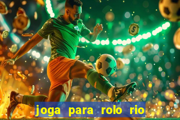 joga para rolo rio das pedras