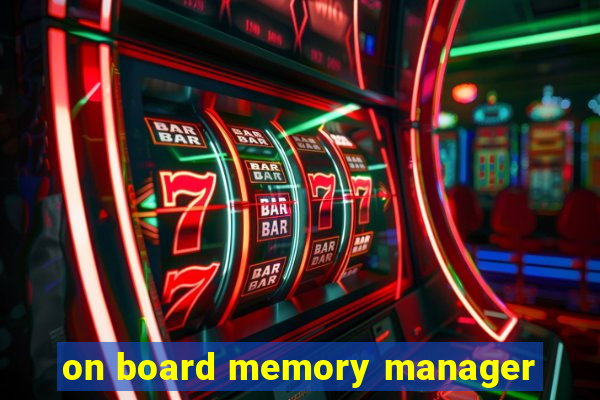 on board memory manager