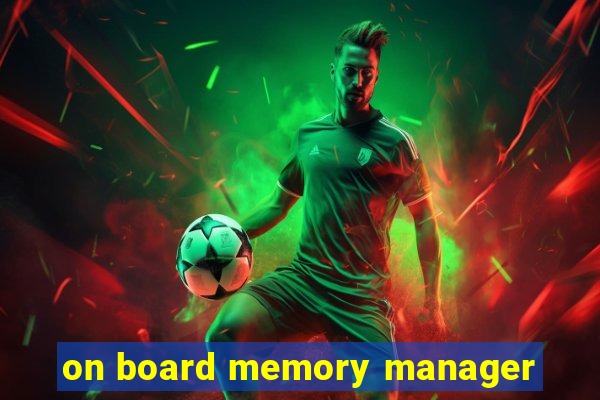 on board memory manager