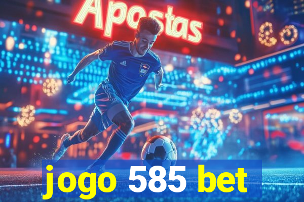 jogo 585 bet