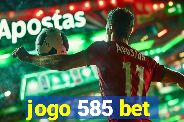 jogo 585 bet