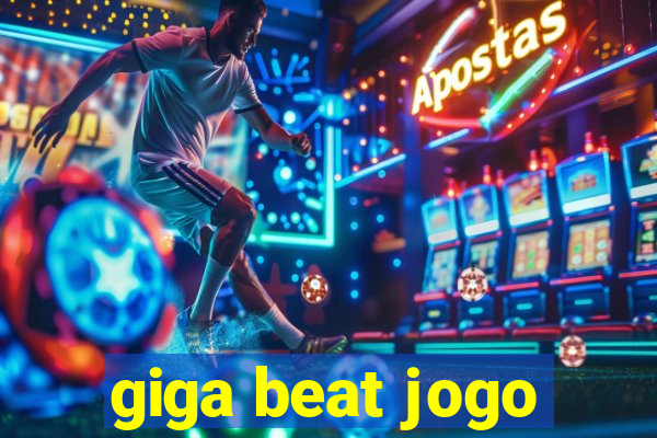 giga beat jogo