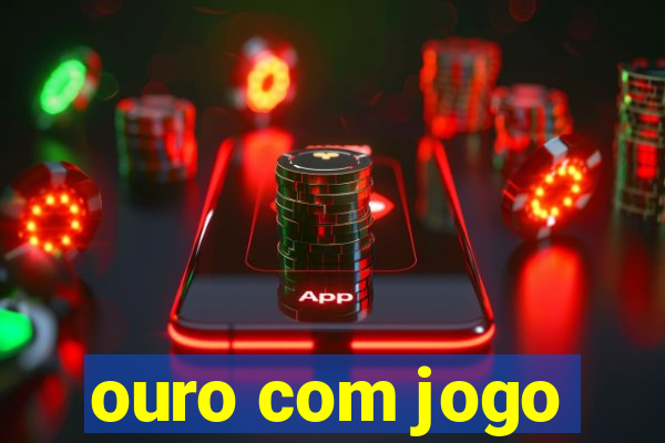 ouro com jogo