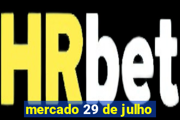 mercado 29 de julho