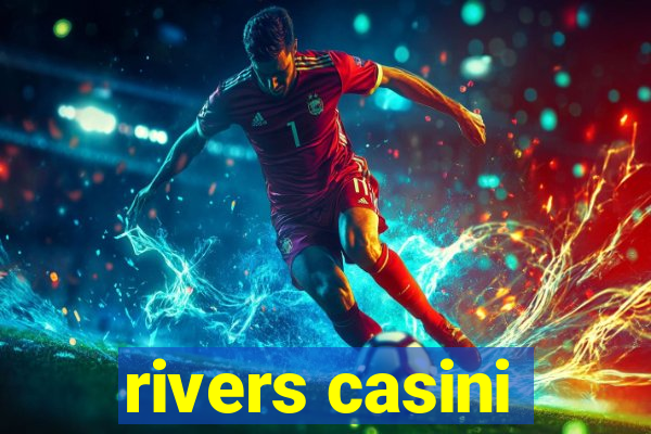 rivers casini