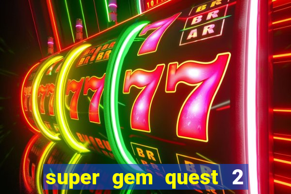 super gem quest 2 blast mania