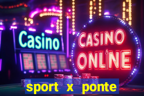 sport x ponte preta onde assistir