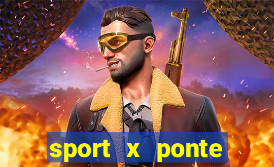 sport x ponte preta onde assistir