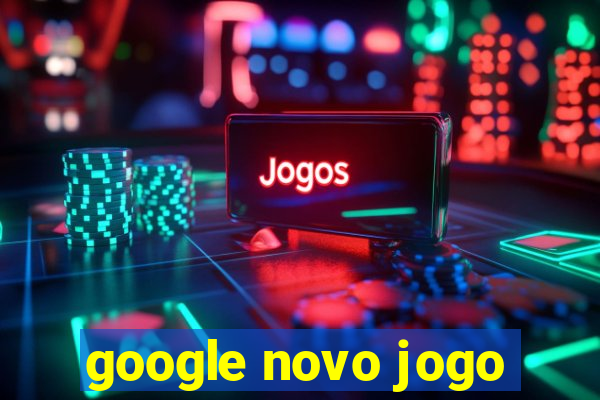 google novo jogo