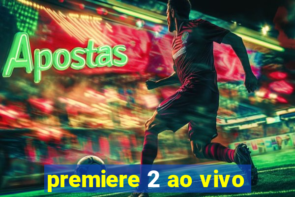 premiere 2 ao vivo